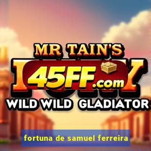 fortuna de samuel ferreira